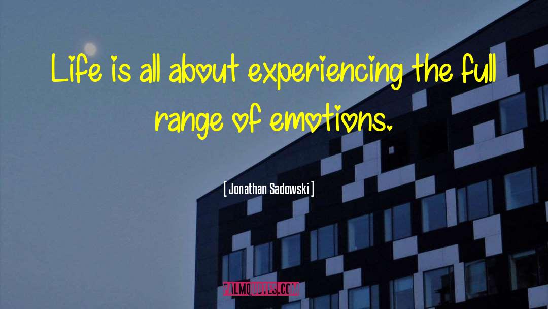 Jonathan Sadowski Quotes: Life is all about experiencing