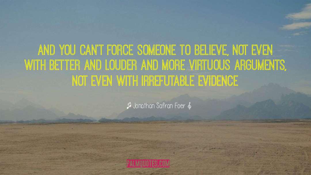 Jonathan Safran Foer Quotes: And you can't force someone