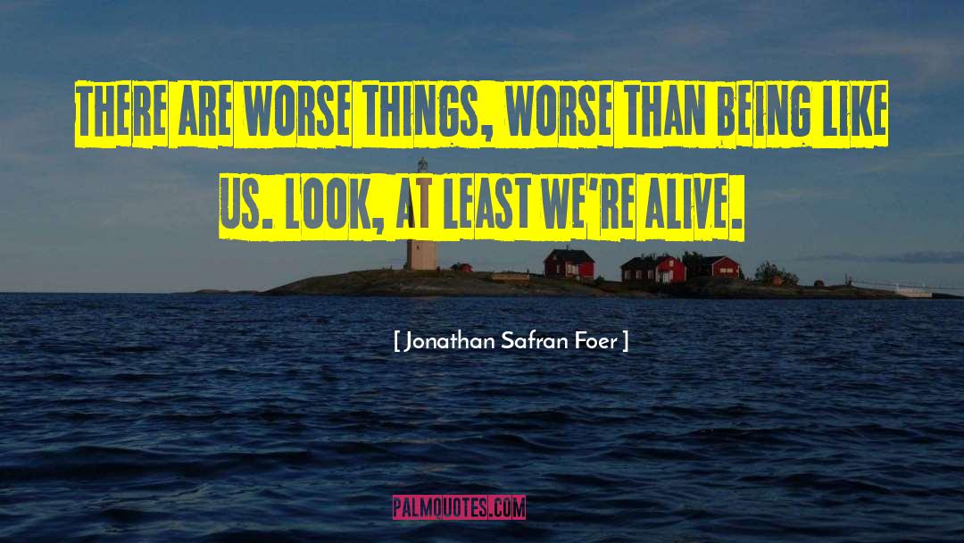 Jonathan Safran Foer Quotes: There are worse things, worse