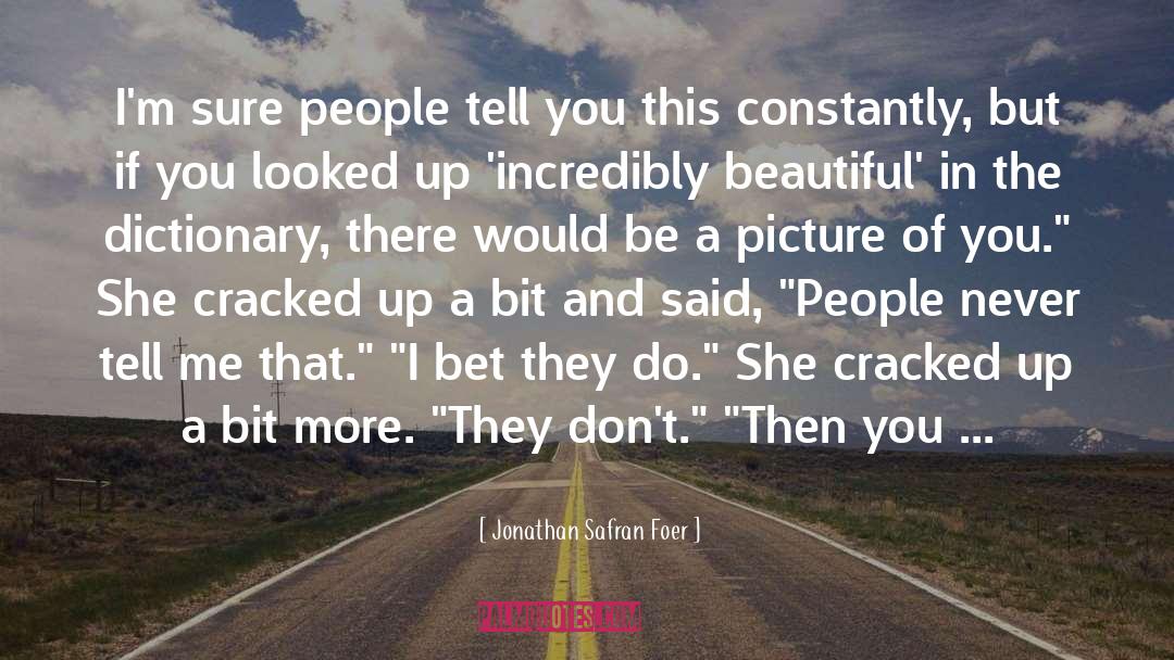 Jonathan Safran Foer Quotes: I'm sure people tell you