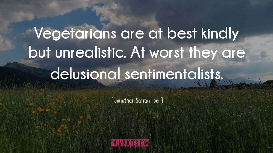 Jonathan Safran Foer Quotes: Vegetarians are at best kindly