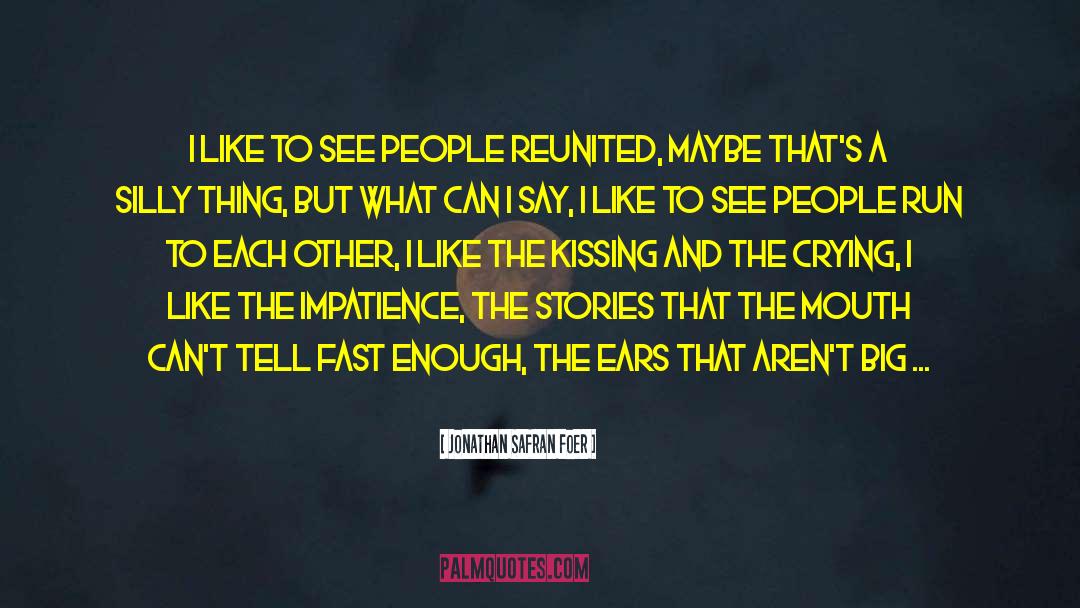 Jonathan Safran Foer Quotes: I like to see people