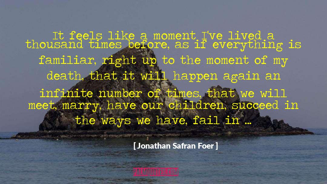 Jonathan Safran Foer Quotes: It feels like a moment