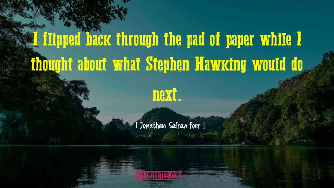 Jonathan Safran Foer Quotes: I flipped back through the