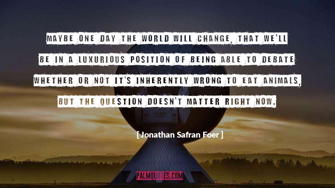 Jonathan Safran Foer Quotes: Maybe one day the world