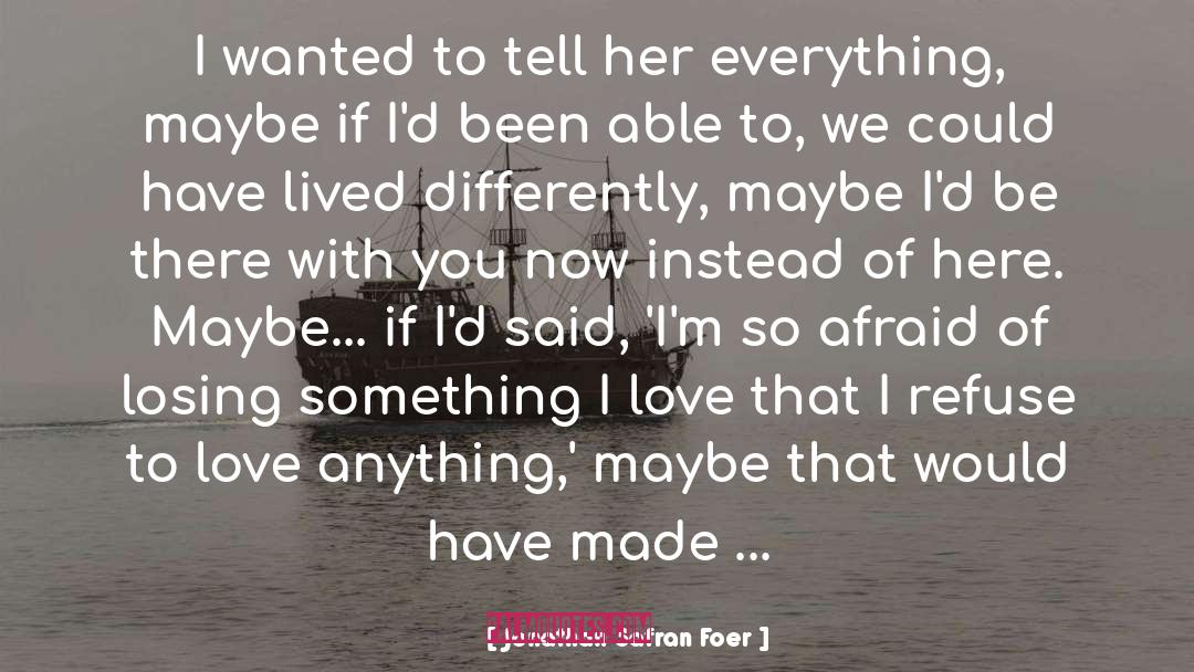 Jonathan Safran Foer Quotes: I wanted to tell her