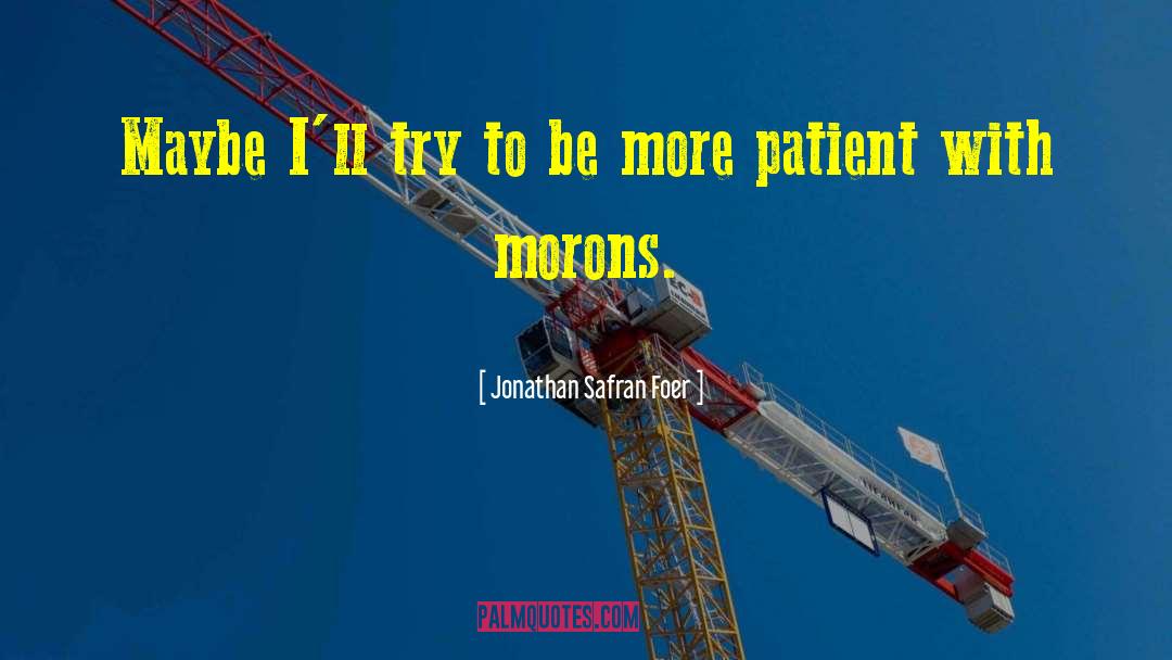 Jonathan Safran Foer Quotes: Maybe I'll try to be