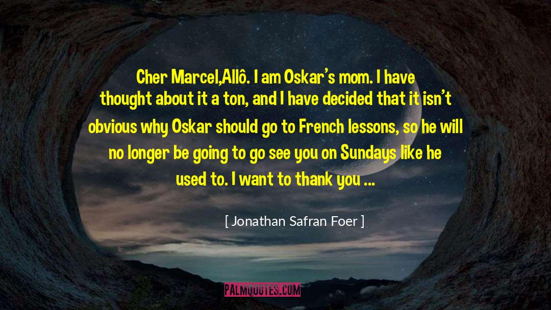 Jonathan Safran Foer Quotes: Cher Marcel,<br />Allô. I am