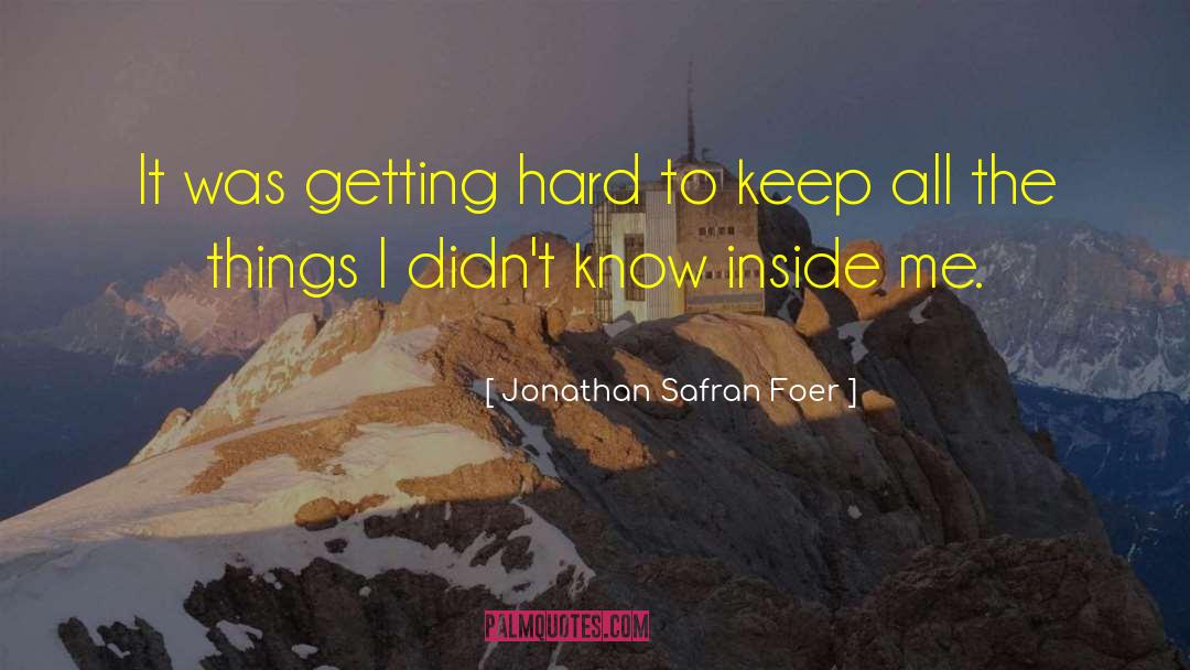 Jonathan Safran Foer Quotes: It was getting hard to