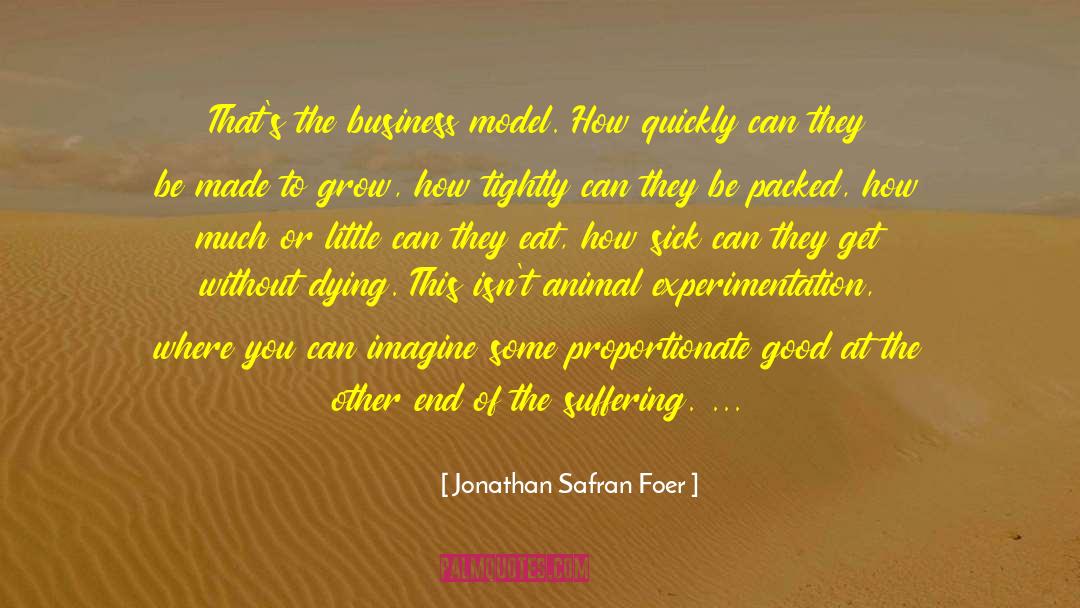 Jonathan Safran Foer Quotes: That's the business model. How