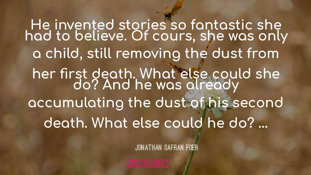 Jonathan Safran Foer Quotes: He invented stories so fantastic