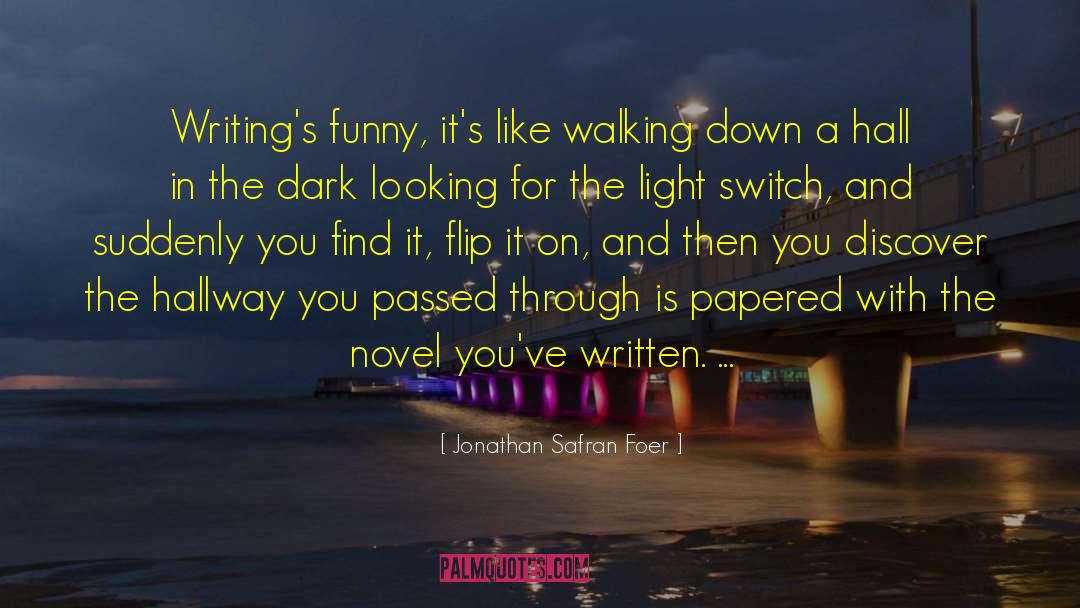 Jonathan Safran Foer Quotes: Writing's funny, it's like walking