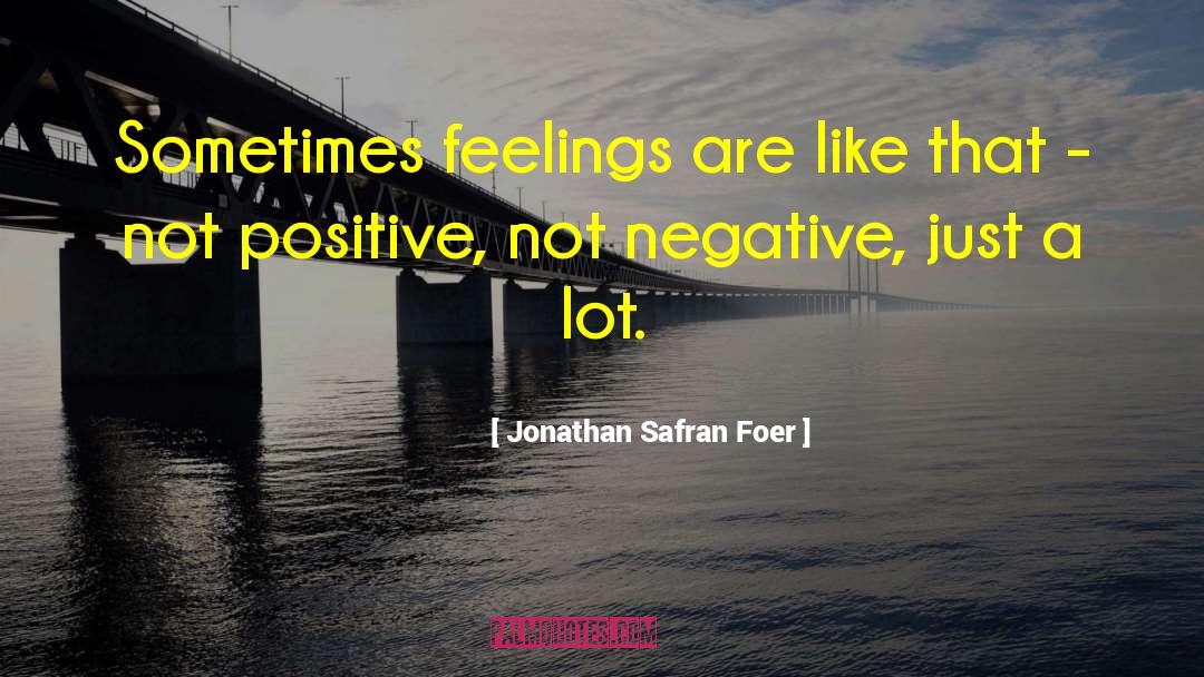 Jonathan Safran Foer Quotes: Sometimes feelings are like that