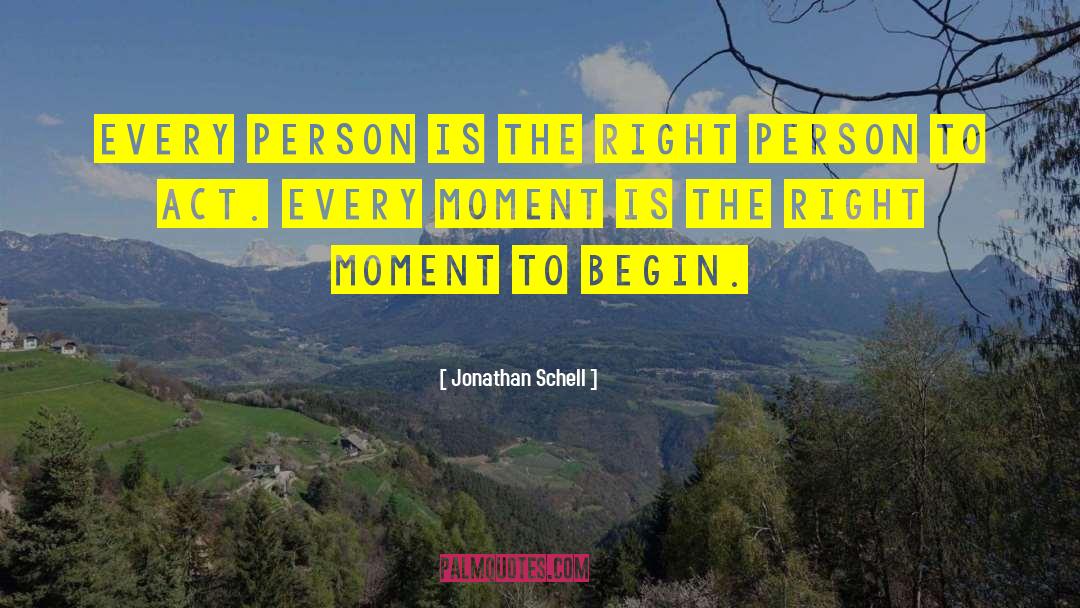 Jonathan Schell Quotes: Every person is the right