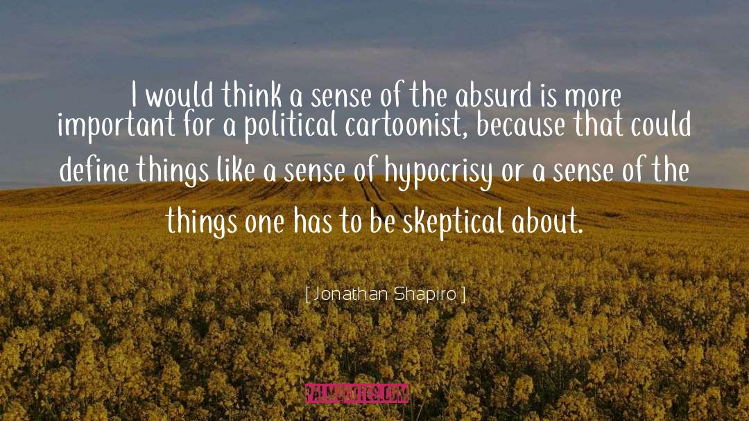 Jonathan Shapiro Quotes: I would think a sense