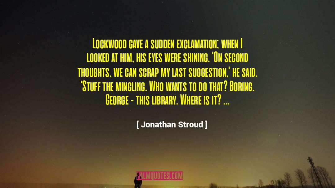 Jonathan Stroud Quotes: Lockwood gave a sudden exclamation;