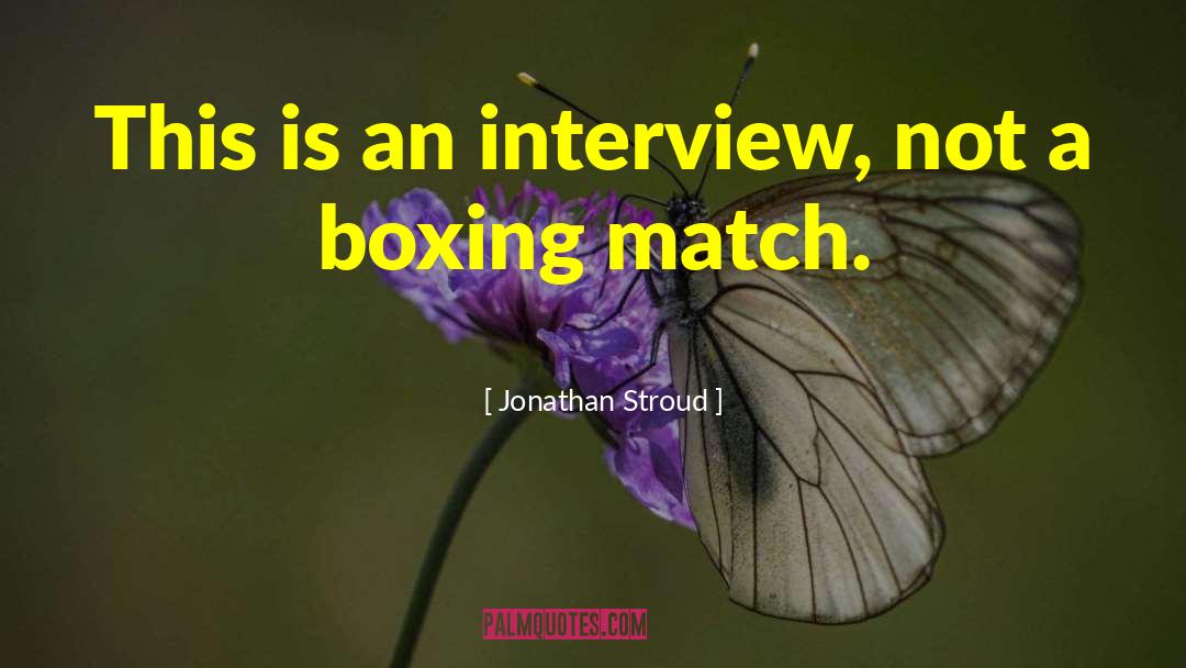 Jonathan Stroud Quotes: This is an interview, not