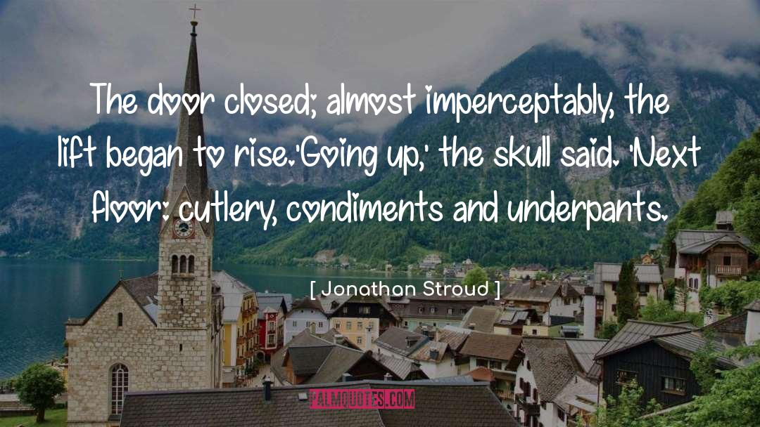Jonathan Stroud Quotes: The door closed; almost imperceptably,