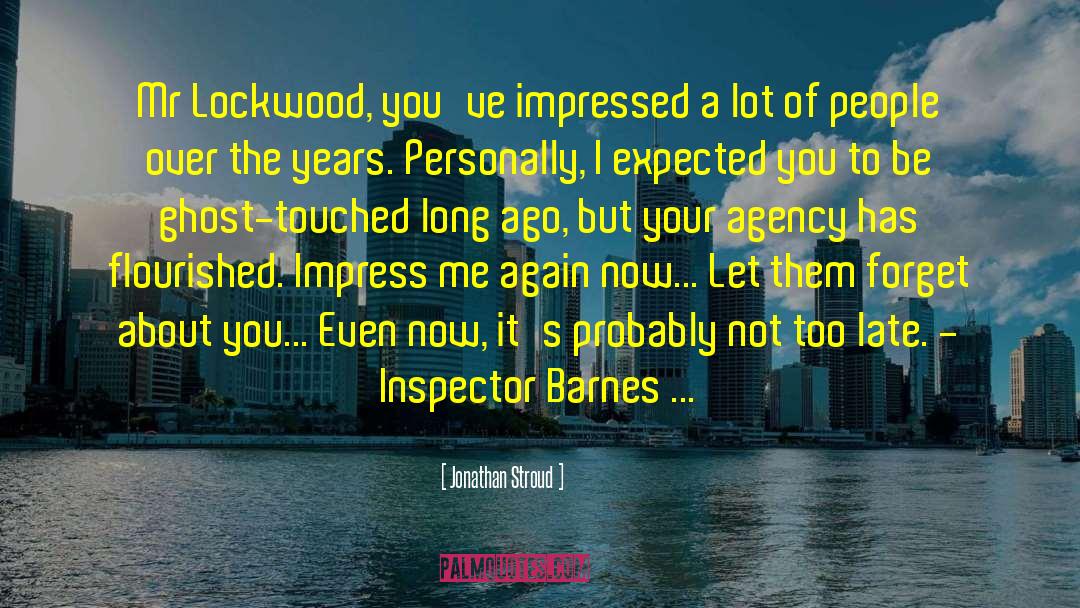 Jonathan Stroud Quotes: Mr Lockwood, you've impressed a