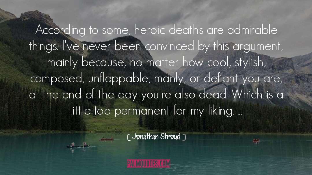 Jonathan Stroud Quotes: According to some, heroic deaths