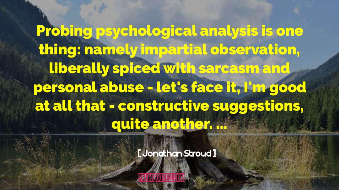 Jonathan Stroud Quotes: Probing psychological analysis is one