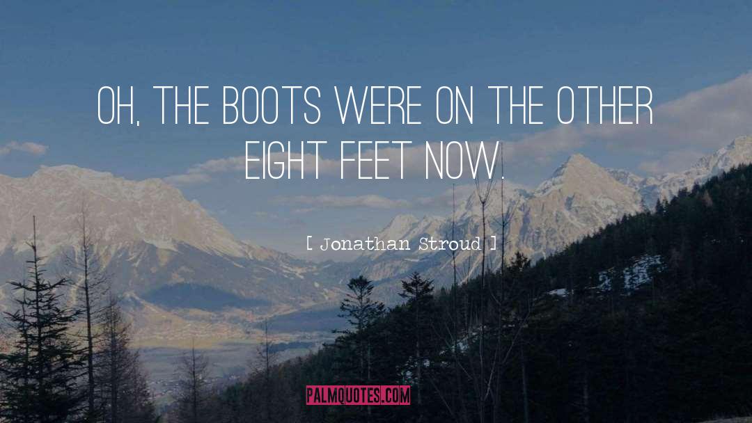 Jonathan Stroud Quotes: Oh, the boots were on