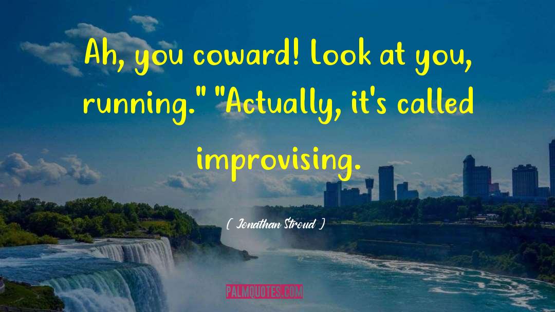 Jonathan Stroud Quotes: Ah, you coward! Look at