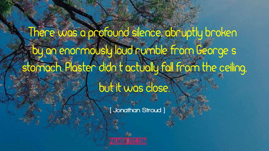 Jonathan Stroud Quotes: There was a profound silence,