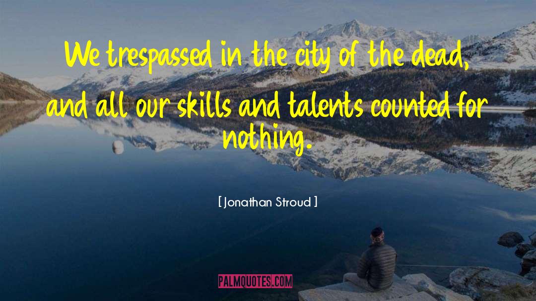 Jonathan Stroud Quotes: We trespassed in the city