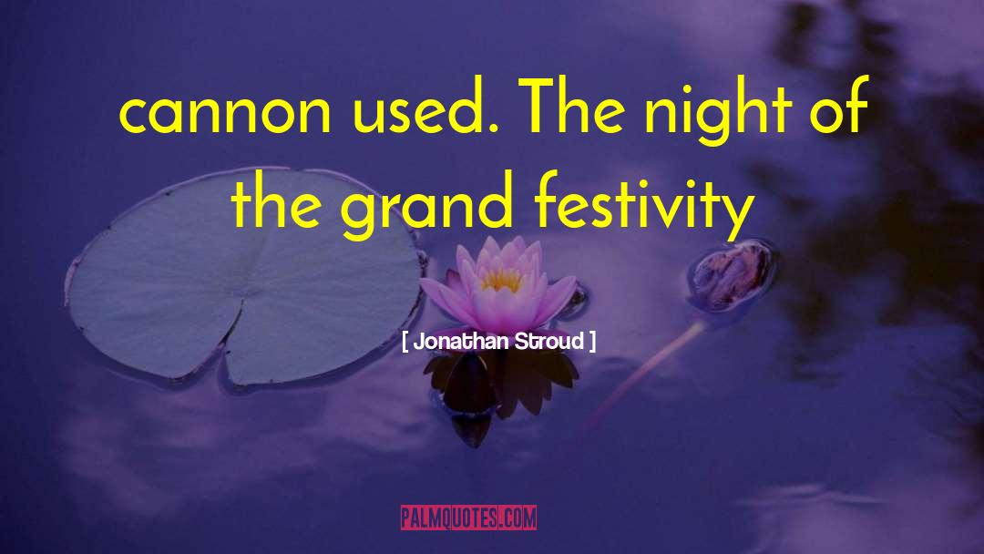 Jonathan Stroud Quotes: cannon used. The night of