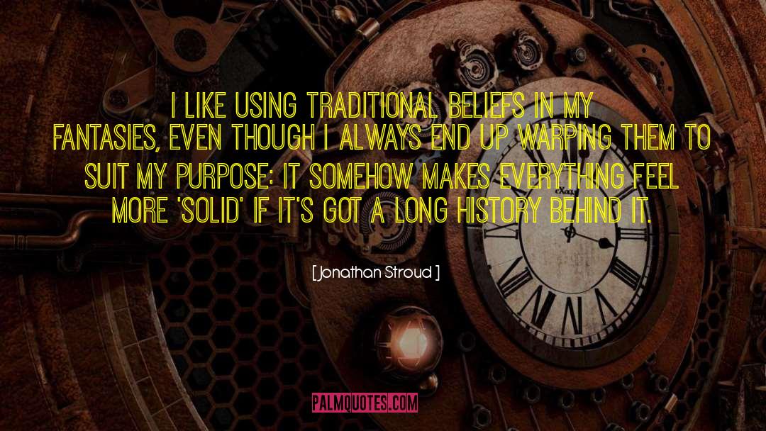 Jonathan Stroud Quotes: I like using traditional beliefs