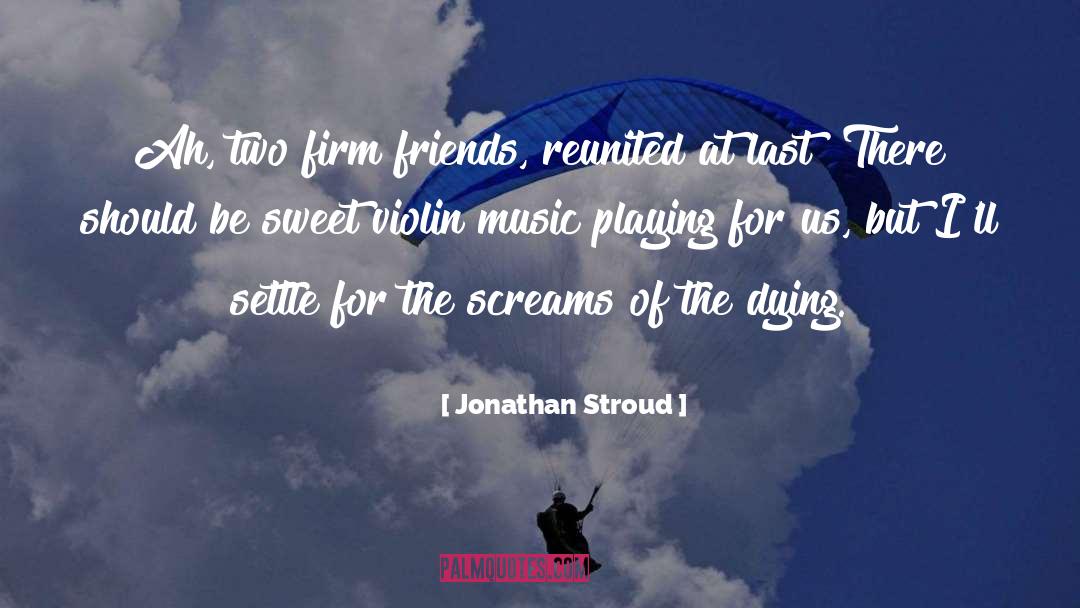 Jonathan Stroud Quotes: Ah, two firm friends, reunited