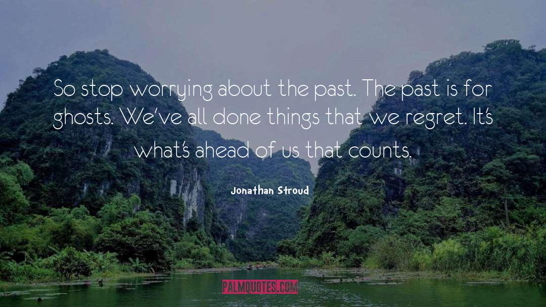 Jonathan Stroud Quotes: So stop worrying about the