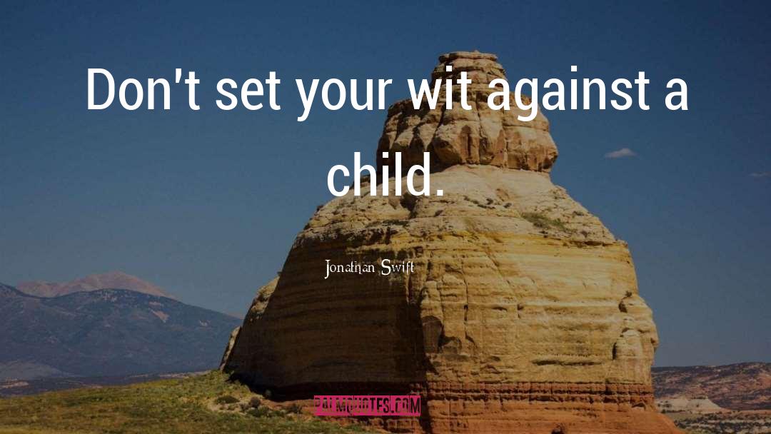 Jonathan Swift Quotes: Don't set your wit against