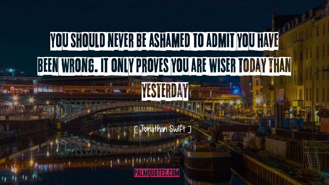 Jonathan Swift Quotes: You should never be ashamed