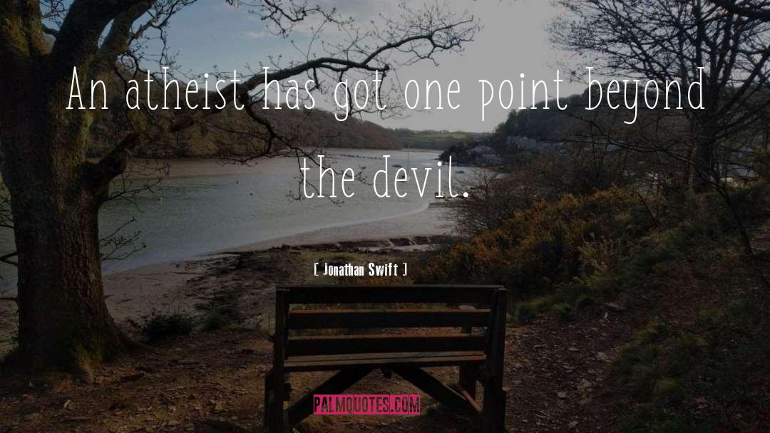 Jonathan Swift Quotes: An atheist has got one