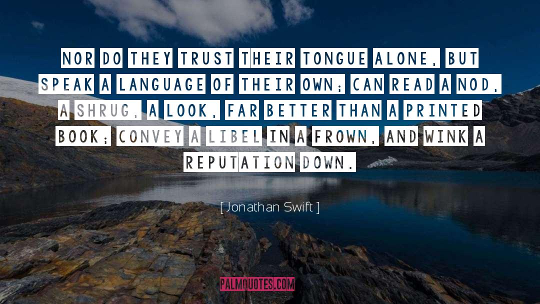 Jonathan Swift Quotes: Nor do they trust their