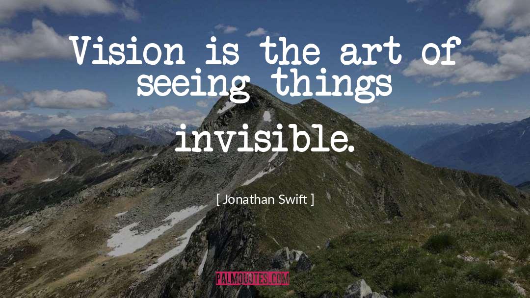 Jonathan Swift Quotes: Vision is the art of