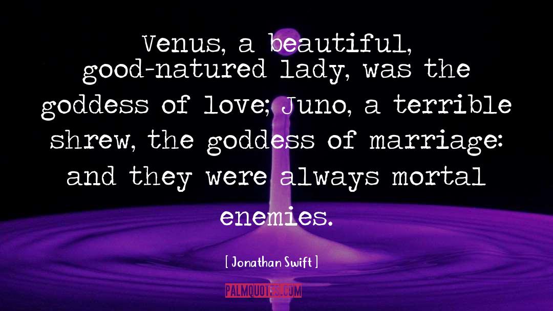 Jonathan Swift Quotes: Venus, a beautiful, good-natured lady,