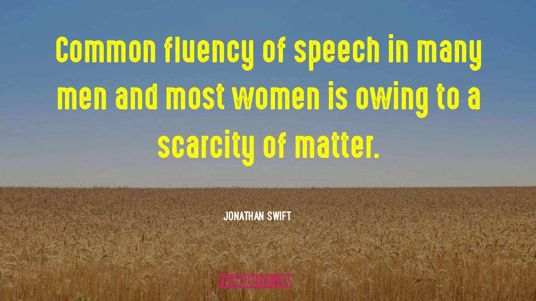 Jonathan Swift Quotes: Common fluency of speech in