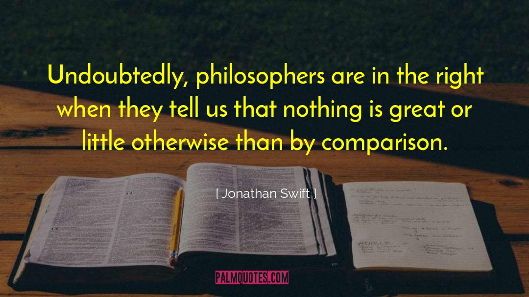 Jonathan Swift Quotes: Undoubtedly, philosophers are in the