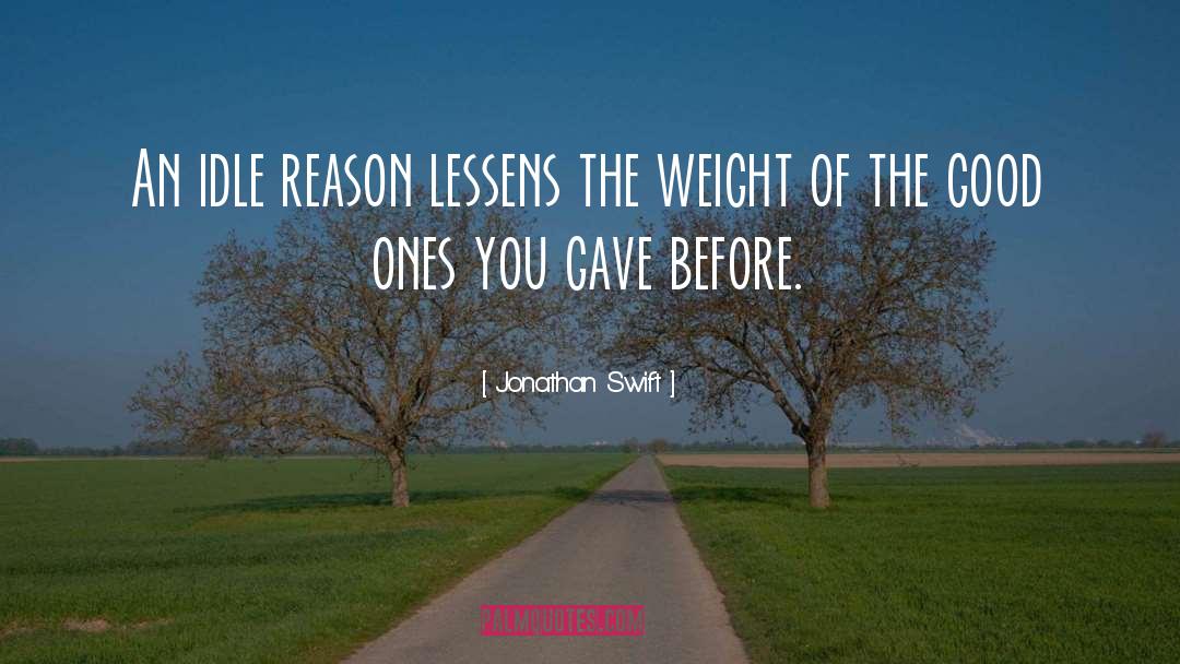 Jonathan Swift Quotes: An idle reason lessens the