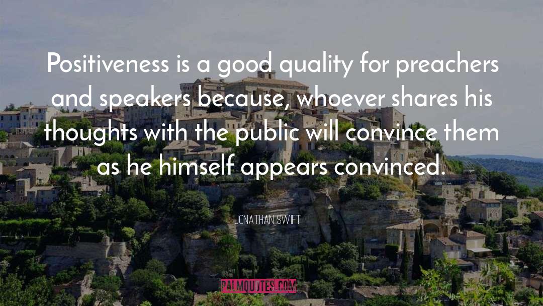 Jonathan Swift Quotes: Positiveness is a good quality