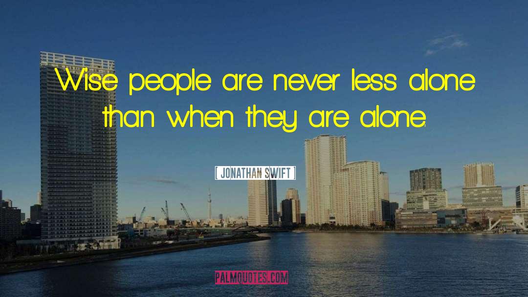 Jonathan Swift Quotes: Wise people are never less