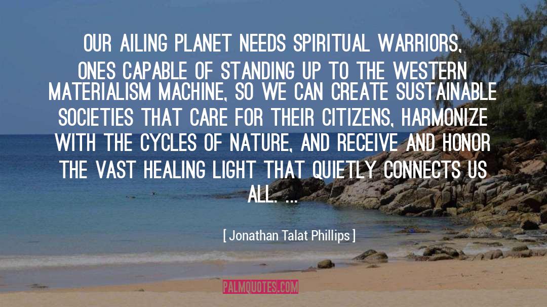 Jonathan Talat Phillips Quotes: Our ailing planet needs spiritual
