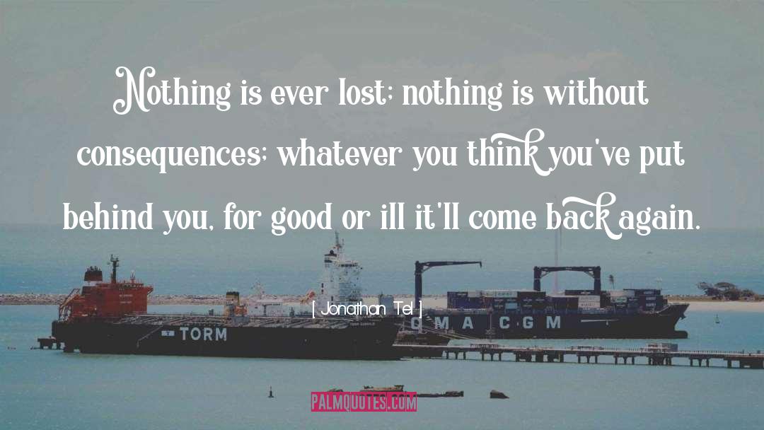 Jonathan Tel Quotes: Nothing is ever lost; nothing