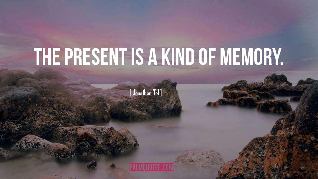 Jonathan Tel Quotes: The present is a kind