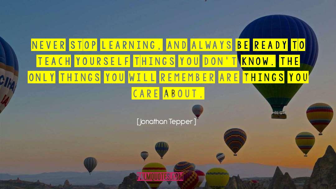 Jonathan Tepper Quotes: Never stop learning, and always