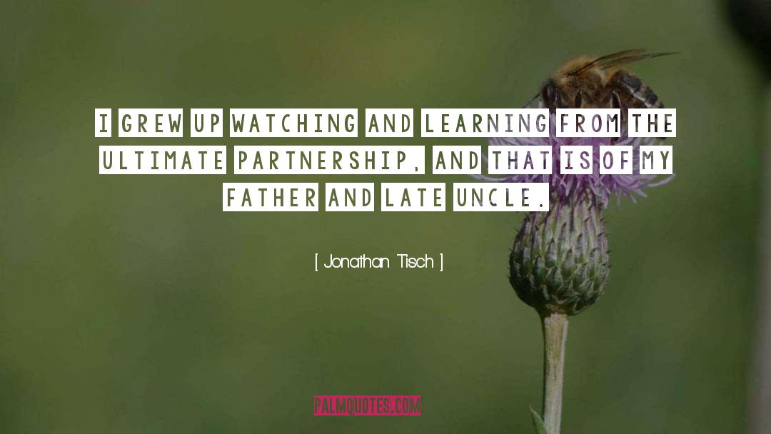 Jonathan Tisch Quotes: I grew up watching and