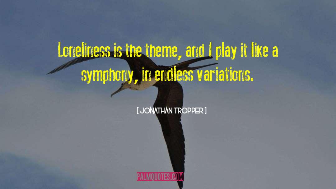 Jonathan Tropper Quotes: Loneliness is the theme, and